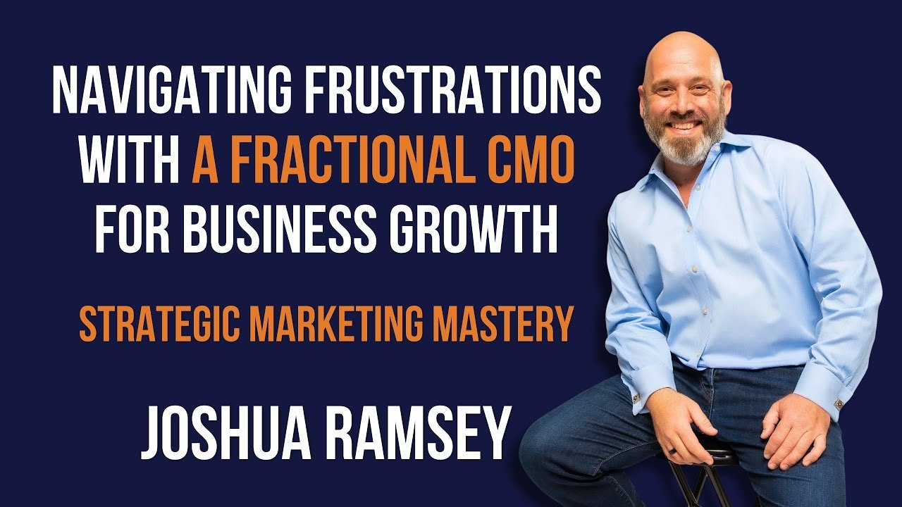 Strategic Marketing Mastery: Navigating Frustrations with a Fractional CMO for Business Growth